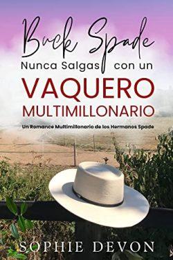 Buck  Spade:  Nunca  salgas  con  un  vaquero  multimillonario  (Hermanos  Spade  1)  |  Sophie  Devon