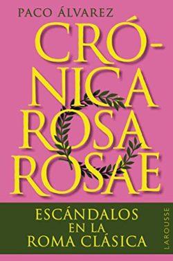Crónica  rosa  rosae:  Escándalos  en  la  Roma  clásica  |  Paco  Álvarez