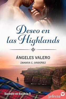 Deseo  en  las  Highlands  (Sucedió  en  Escocia  5)  |  Ángeles  Valero  &  Zahara  C.  Ordóñez