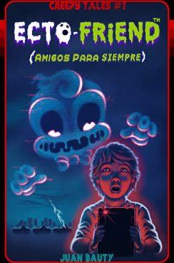 ECTO-FRIEND  (Amigos  para  siempre)  (Creepy  Tales  1)  |  Juan  Bauty