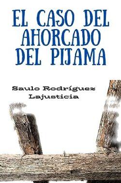 El  caso  del  ahorcado  del  pijama  |  Saulo  Rodríguez  Lajusticia