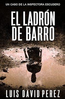 El  ladrón  de  barro  (Inspectora  Escudero  2)  |  Luis  David  Pérez