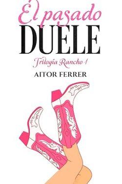 El  pasado  duele  (Trilogía  Rancho  1)  |  Aitor  Ferrer