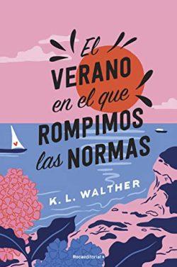 El  verano  en  el  que  rompimos  las  normas  |  K.  L.  Walther