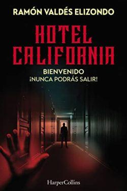 Hotel  California:  Bienvenido,  ¡nunca  podrás  salir!  |  Ramón  Valdés  Elizondo