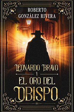 Leonardo  Bravo  y  El  Oro  del  Obispo  (Las  Aventuras  de  Leonardo  Bravo  1)  |  Roberto  González  Rivera