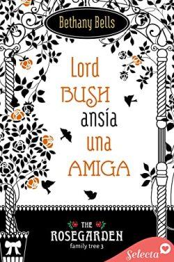 Lord  Bush  ansía  una  amiga  (The  Rosegarden  Family  Tree  3)  |  Bethany  Bells