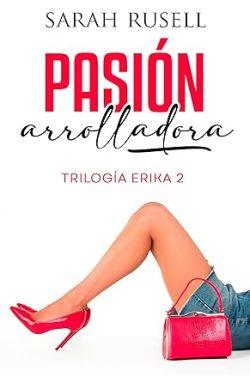 Pasión  arrolladora  (Trilogía  Erika  2)  |  Sarah  Rusell