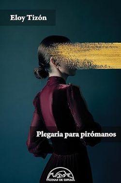 Plegaria  para  pirómanos  |  Eloy  Tizón