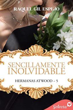 Sencillamente  inolvidable  (Hermanas  Atwood  5)  |  Raquel  Gil  Espejo