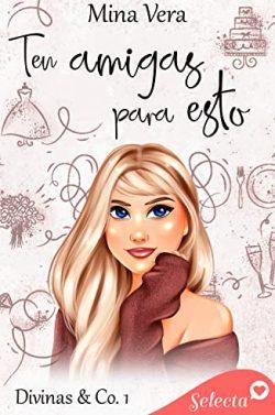 Ten  amigas  para  esto  (Divinas  &  Co.  1)  |  Mina  Vera