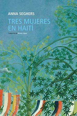 Tres  mujeres  en  Haití  |  Anna  Seghers