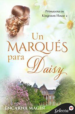 Un  marqués  para  Daisy  (Primavera  en  Kingeston  House  2)  |  Encarna  Magín