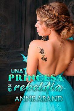 Una  princesa  en  rebeldía  |  Anne  Aband