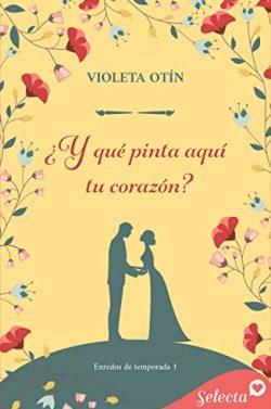 ¿Y  qué  pinta  aquí  tu  corazón?  (Enredos  de  temporada  1)  |  Violeta  Otín